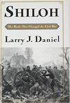 Shiloh: The Battle That Changed the Civil War by Larry J. Daniel