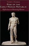 Rise of the Early Roman Republic: Reflections on Becoming Roman by Thomas L. Dynneson