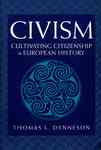 Civism : Cultivating Citizenship in European History by Thomas L. Dynneson